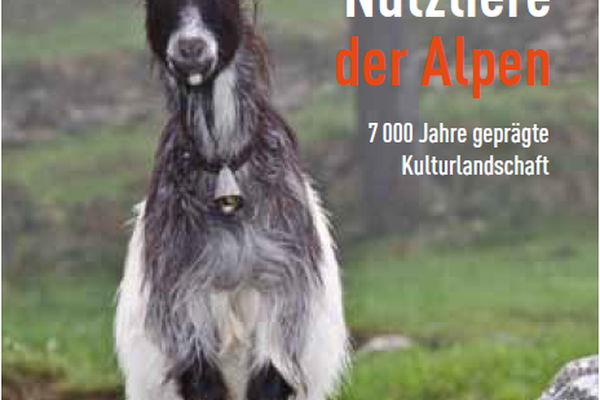 "Seltene Nutztiere der Alpen - 7000 Jahre geprägte Kulturlandschaft" "Seltene Nutztiere der Alpen - 7000 Jahre geprägte Kulturlandschaft"