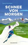 Schnee von morgen - über das Skifahren in Zeiten des Klimawandels